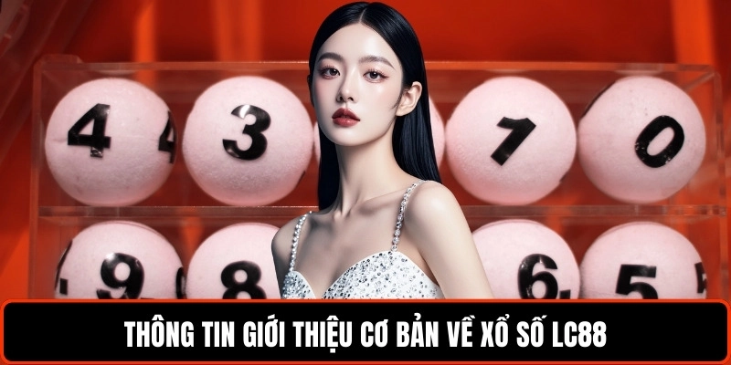 thong-tin-gioi-thieu-co-ban-ve-xo-so-lc88