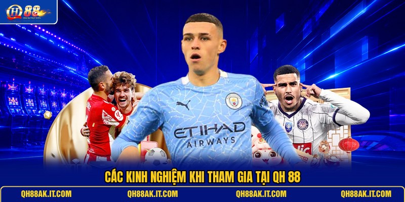 cac-kinh-nghiem-khi-tham-gia-tai-qh-88