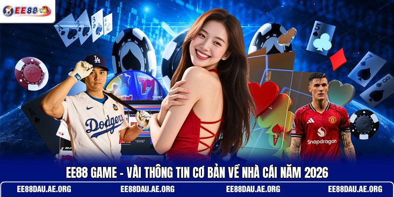 ee88-game-vai-thong-tin-co-ban-ve-nha-cai-nam-2026