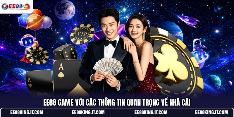 ee88-game-voi-cac-thong-tin-quan-trong-ve-nha-cai