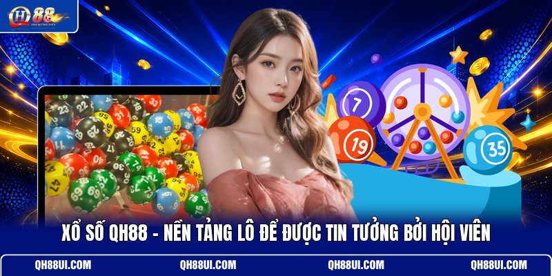 xo-so-qh88-nen-tang-lo-de-duoc-tin-tuong-boi-hoi-vien